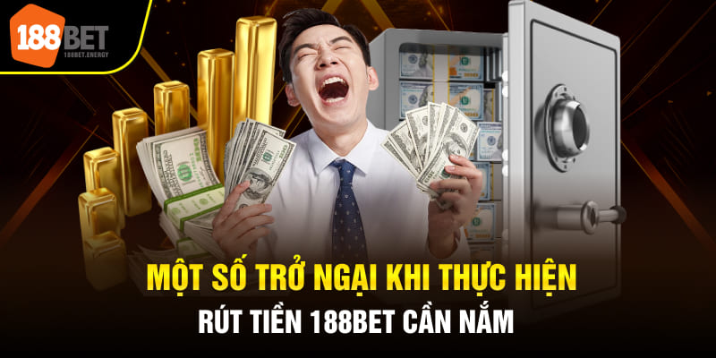 rut tien 188bet 3 Một số trở ngại khi thực hiện rút tiền 188BET cần nắm