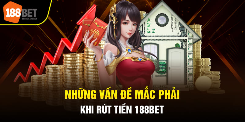 rut tien 188bet 4 Những vấn đề mắc phải khi rút tiền 188BET