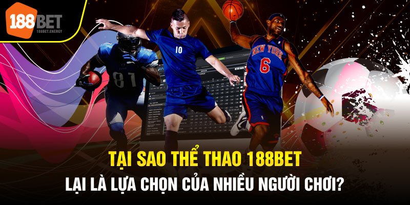 the thao 188bet 2 Tại sao thể thao 188Bet lại là lựa chọn của nhiều người chơi?